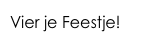 Vier je Feestje!